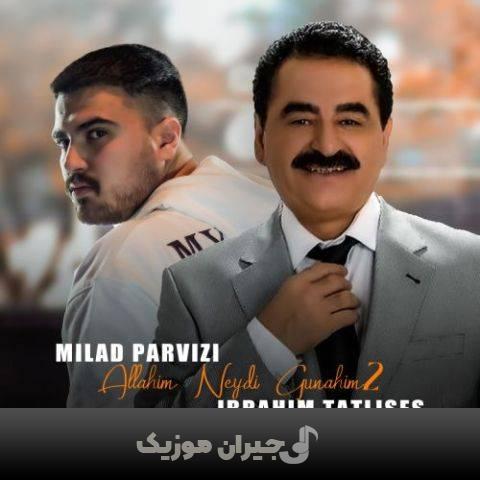 دانلود آهنگ ترکی اللهیم نیدی گوناهیم۲ از میلاد پرویزی و ابراهیم تاتلیسس